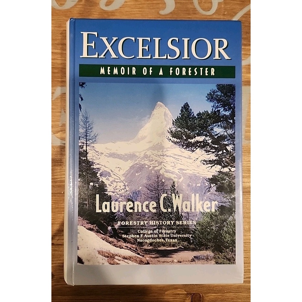 EXCELSIOR: MEMOIR OF A FORESTER Signed Copy 1st Edition By Laurence‎ C. Walker